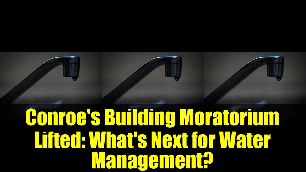 Conroe's Building Moratorium Lifted: What's Next for Water Management?