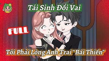 FULL - Tái Sinh Đổi Vai Tôi Phải Lòng Anh Trai "Bái Thiến" | Bơ Review