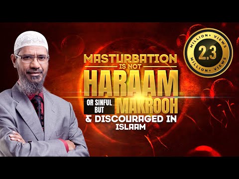 Masturbation is not Haraam or Sinful but Makrooh and Discouraged in Islam — Dr Zakir Naik