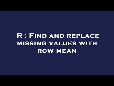 R : Find and replace missing values with row mean
