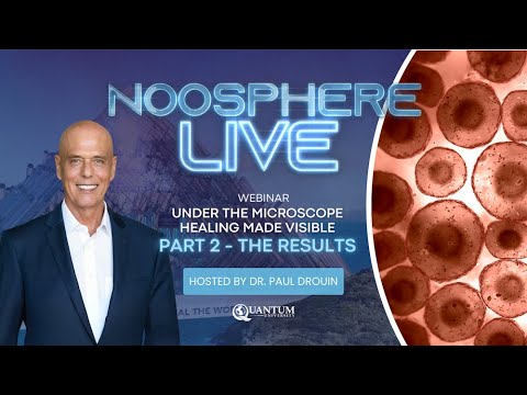 Noosphere Live: Under the Microscope Healing Made Visible Part 2 - The Results