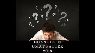 Changes in GMAT pattern 2018
