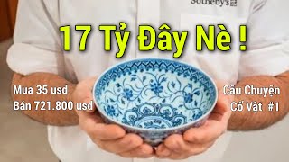 CÂU CHUYỆN CỔ VẬT #1: bát sứ cổ TRUNG QUỐC QUÝ HIẾM mua 35 USD bán 17 TỶ ĐỒNG I Chinese bowl Antique