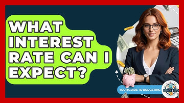 What Interest Rate Can I Expect? - Your Guide to Budgeting