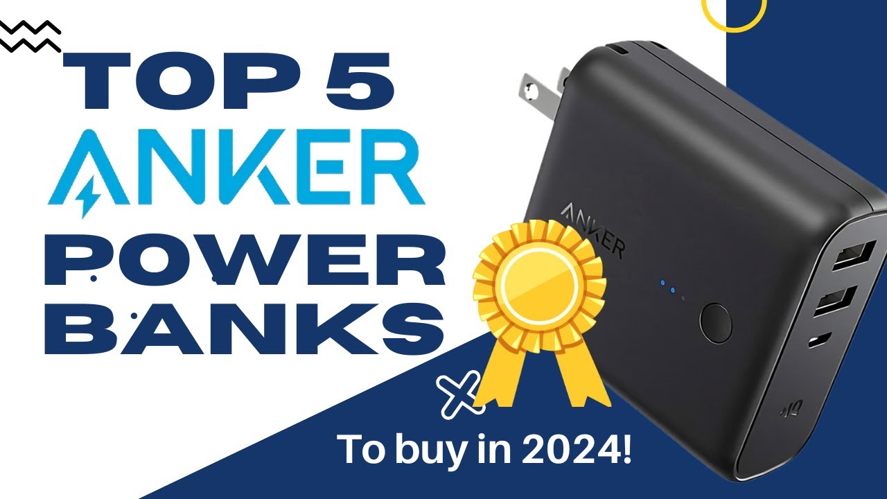 Top 5 Anker Power Banks for 2024: Best Choices for Fast Charging & High Capacity