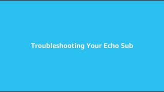 How to troubleshoot your Echo Sub