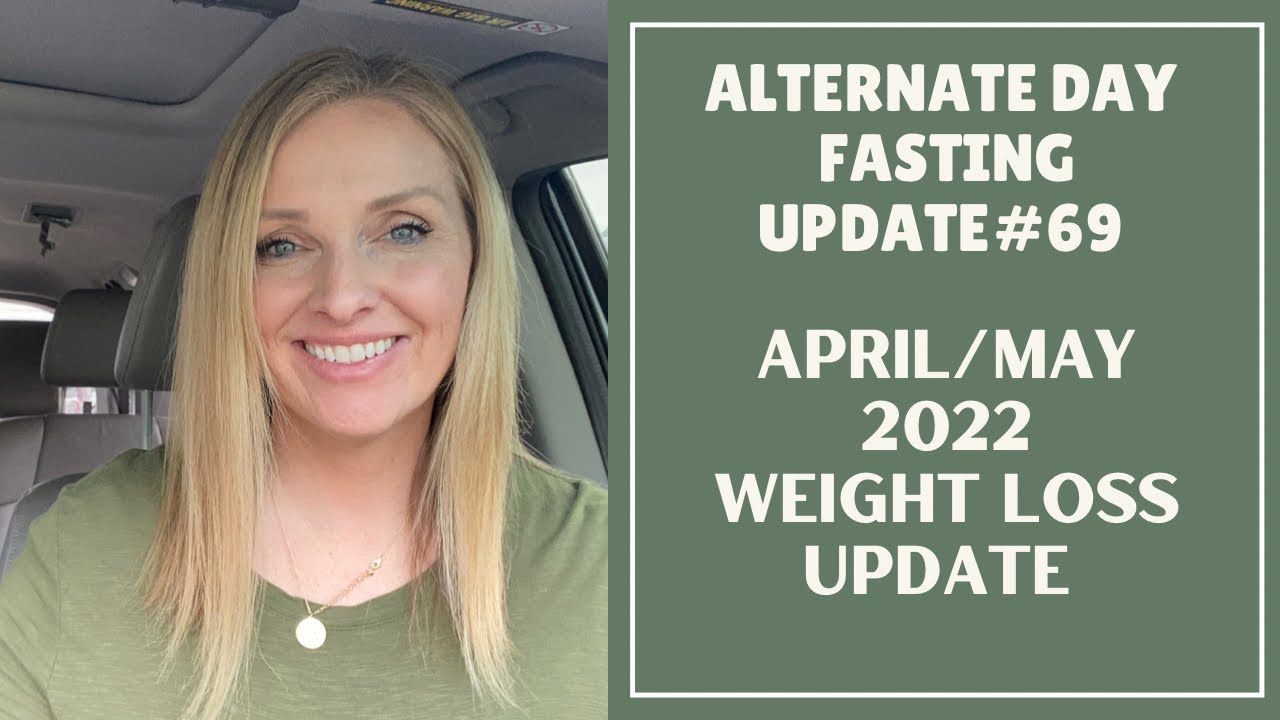 APRIL/MAY 2022 WEIGHT LOSS UPDATE| ALTERNATE DAY FASTING UPDATE #69|Channel update