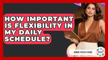 How Important Is Flexibility In My Daily Schedule? - Admin Career Guide