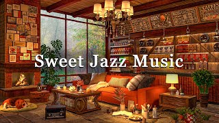 Sweet Jazz at Coffee Shop Music ☕ Rainy Day Ambience with Soft Jazz Instrumental for Unwind, Calm