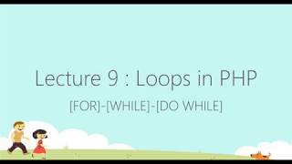 Lecture 9 : Loops in PHP [for]-[while]-[do-while]