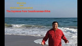 Session142-The Supreme Pure Consciousness - Shiva