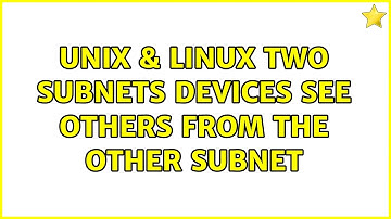 Unix & Linux: Two subnets: devices see others from the other subnet