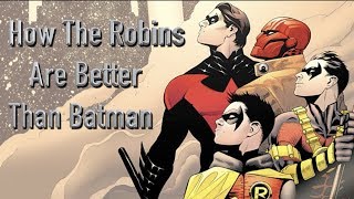 How The Robins Are Better Than Batman