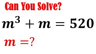 Olympiad Mathematics Question m^3+m=520 | Solving A Nice Equation | Math Olympiad Challenge
