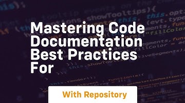 mastering code documentation best practices for