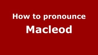 How To Pronounce Macleod - Pronouncenames.com