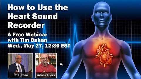 How to Use the Heart Sound Recorder, with Tim Bahan