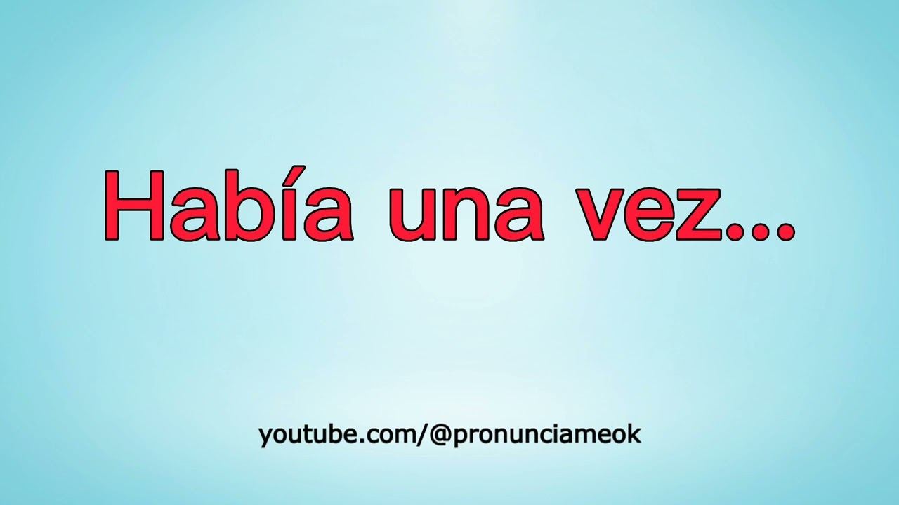 C mo Pronunciar Hab a Una Vez En Espa ol Once Upon A Time In C mo Pronunciar Hab a Una Vez En Espa ol Once Upon A Time In
