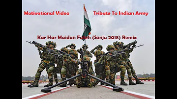 Kar Har Maidan Fateh (Sanju 2018) Remix ll A Tribute To The Indian Army ll Motivational Video