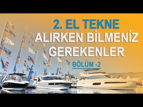 İKİNCİ EL TEKNE ALIMINDA BİLİNMESİ GEREKENLER (Bölüm-2)