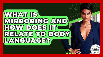 What Is Mirroring And How Does It Relate To Body Language? - Job Success Network