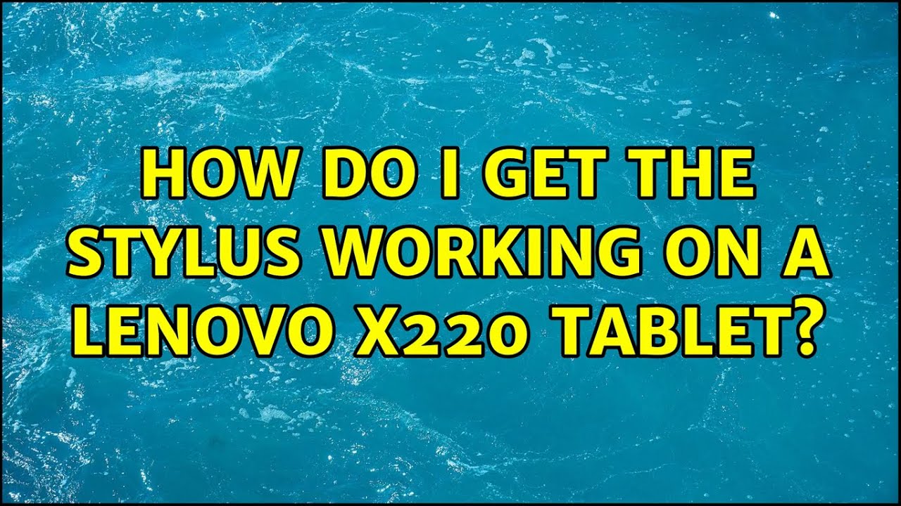How do I get the stylus working on a Lenovo X220 Tablet? YouTube