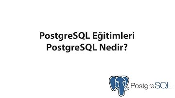 PostgreSQL Nedir?