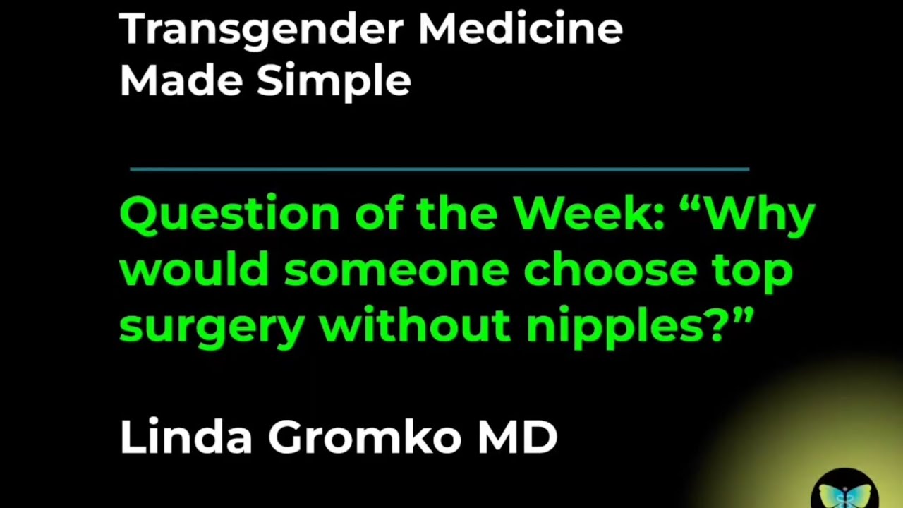 "Why would someone choose top surgery without nipples?"