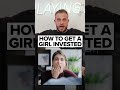 How To Make A Girl Very Invested