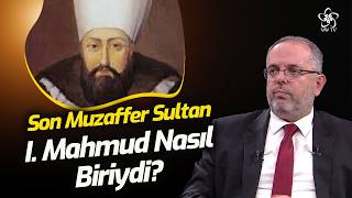 Son Muzaffer Sultan I. Mahmud Nasıl Vefat Etti? | Prof. Dr. Erhan Afyoncu