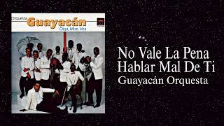 Guayacan Orquesta - No Vale La Plena Hablar Mal De Ti (Oiga, Mire, Vea) 