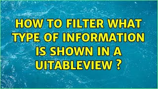How to filter what type of information is shown in a UITableView s