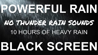 Sleep Fast, Powerful Rain Sounds NO THUNDER, Heavy Rain BLACK SCREEN, Rain For Sleeping