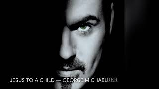 Jesus to a Child - George Michael [8D]