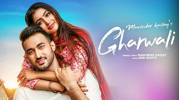 Gharwali: Maninder Kailey (Full Song) Desi Routz | Latest Punjabi Songs 2019