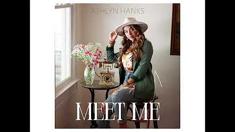 MEET ME - Ashlyn Hanks (Official Audio)