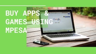 How To Buy Apps On Google PlayStore Using Mpesa Xpress In Kenya screenshot 1