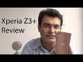 Sony Xperia Z3+ Review With 17 Reasons to Buy And 4 Reasons To Not Buy
