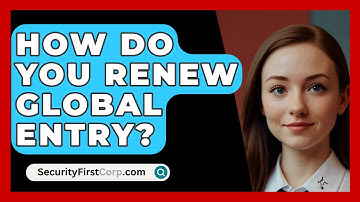 How Do You Renew Global Entry? - SecurityFirstCorp.com