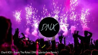 Charli XCX - Break The Rules ( DNX Hypertechno Remix )