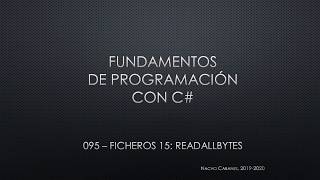 C# 095 - Ficheros (15): Lectura de todo un fichero con ReadAllBytes