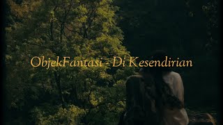 ObjekFantasi - Di Kesendirian (Lyrics Video)