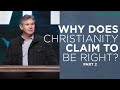 Why Does Christianity Claim To Be Right? (Part 2)