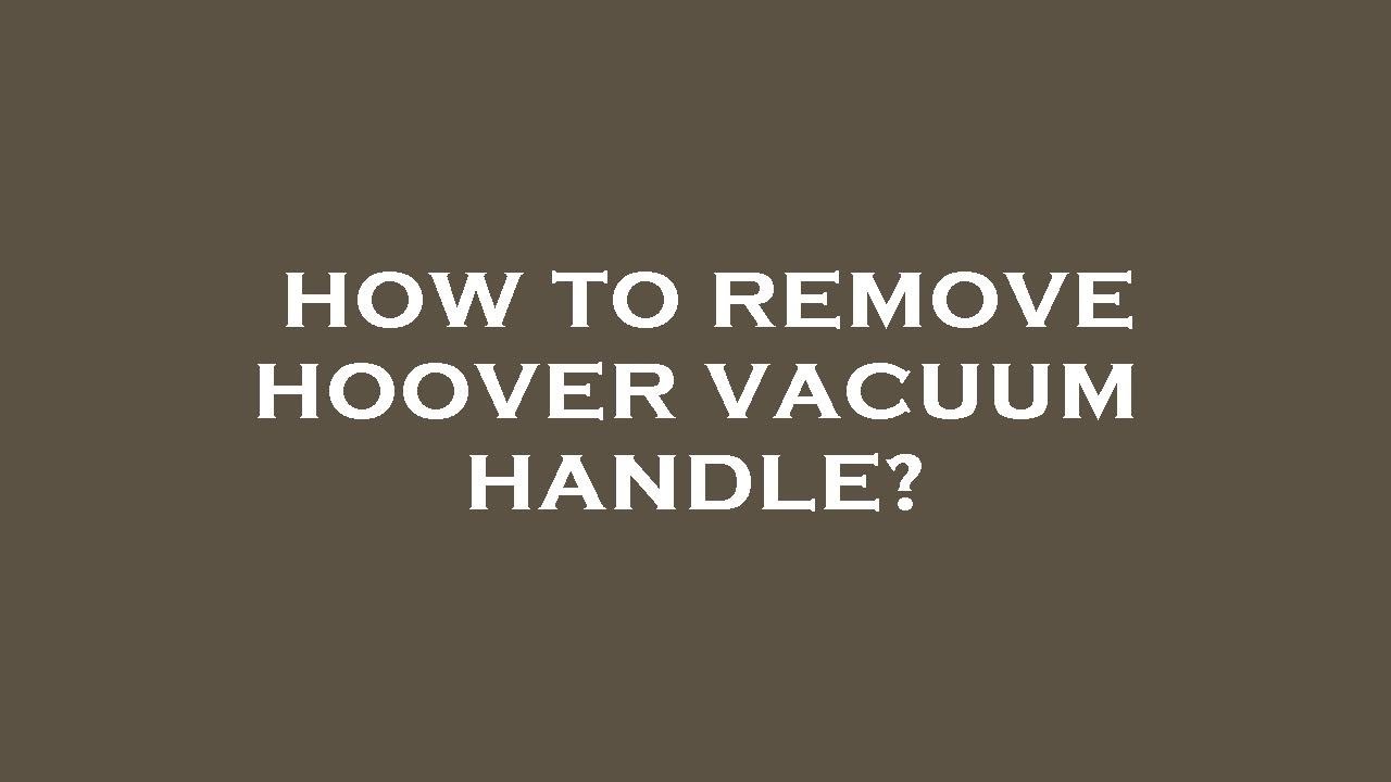 How to remove hoover vacuum handle? YouTube