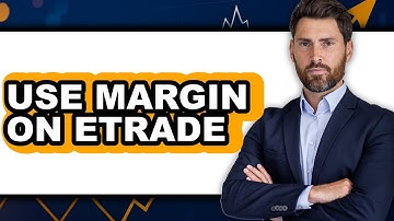 How to Use Margin on E×Trade - Full Guide