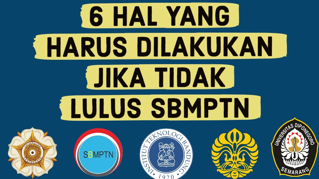 6 HAL YANG HARUS DILAKUKAN JIKA TIDAK LULUS SBMPTN - YouTube