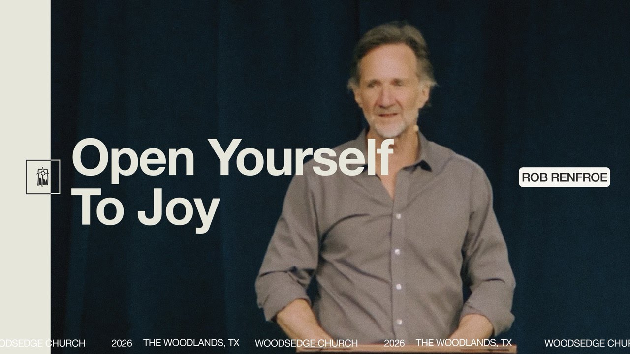 OPEN YOURSELF TO JOY || Rob Renfroe