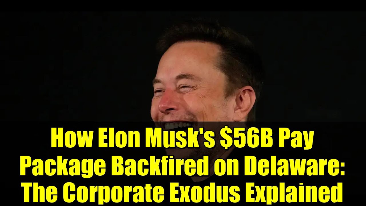 How Elon Musk's $56B Pay Package Backfired on Delaware: The Corporate Exodus Explained