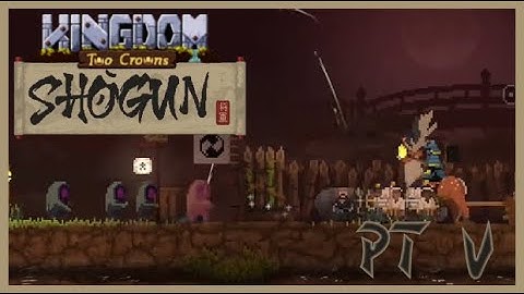 Kingdom Two Crowns - Shogun Playthrough - Part 5