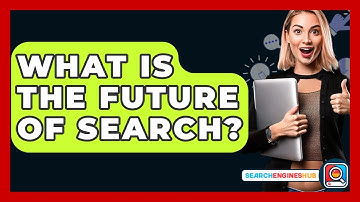 What Is The Future Of Search? - SearchEnginesHub.com